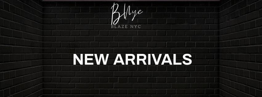 New Arrivals - BlazeNYC